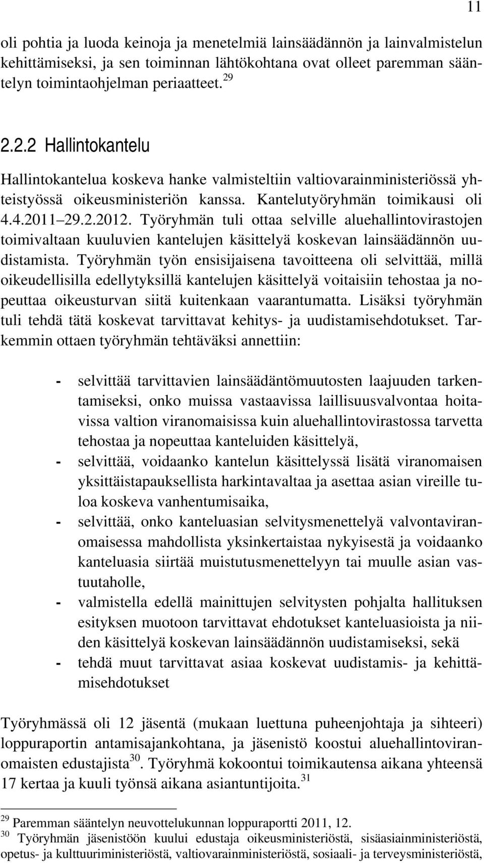 Työryhmän tuli ottaa selville aluehallintovirastojen toimivaltaan kuuluvien kantelujen käsittelyä koskevan lainsäädännön uudistamista.