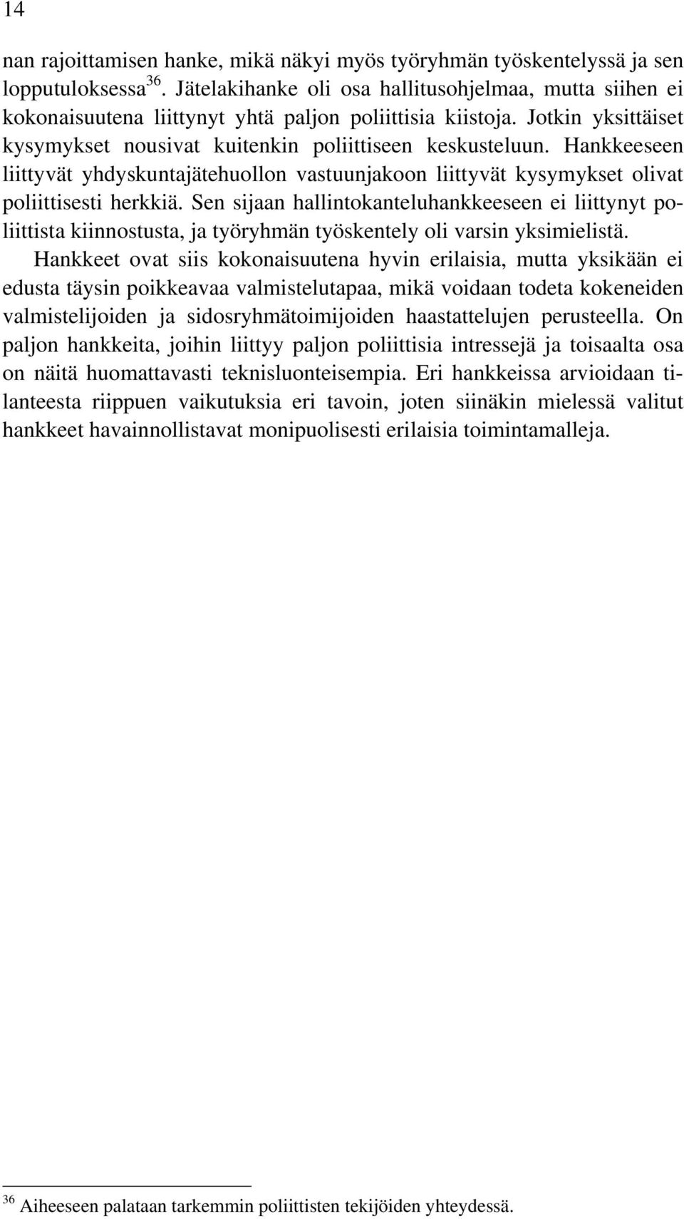 Hankkeeseen liittyvät yhdyskuntajätehuollon vastuunjakoon liittyvät kysymykset olivat poliittisesti herkkiä.