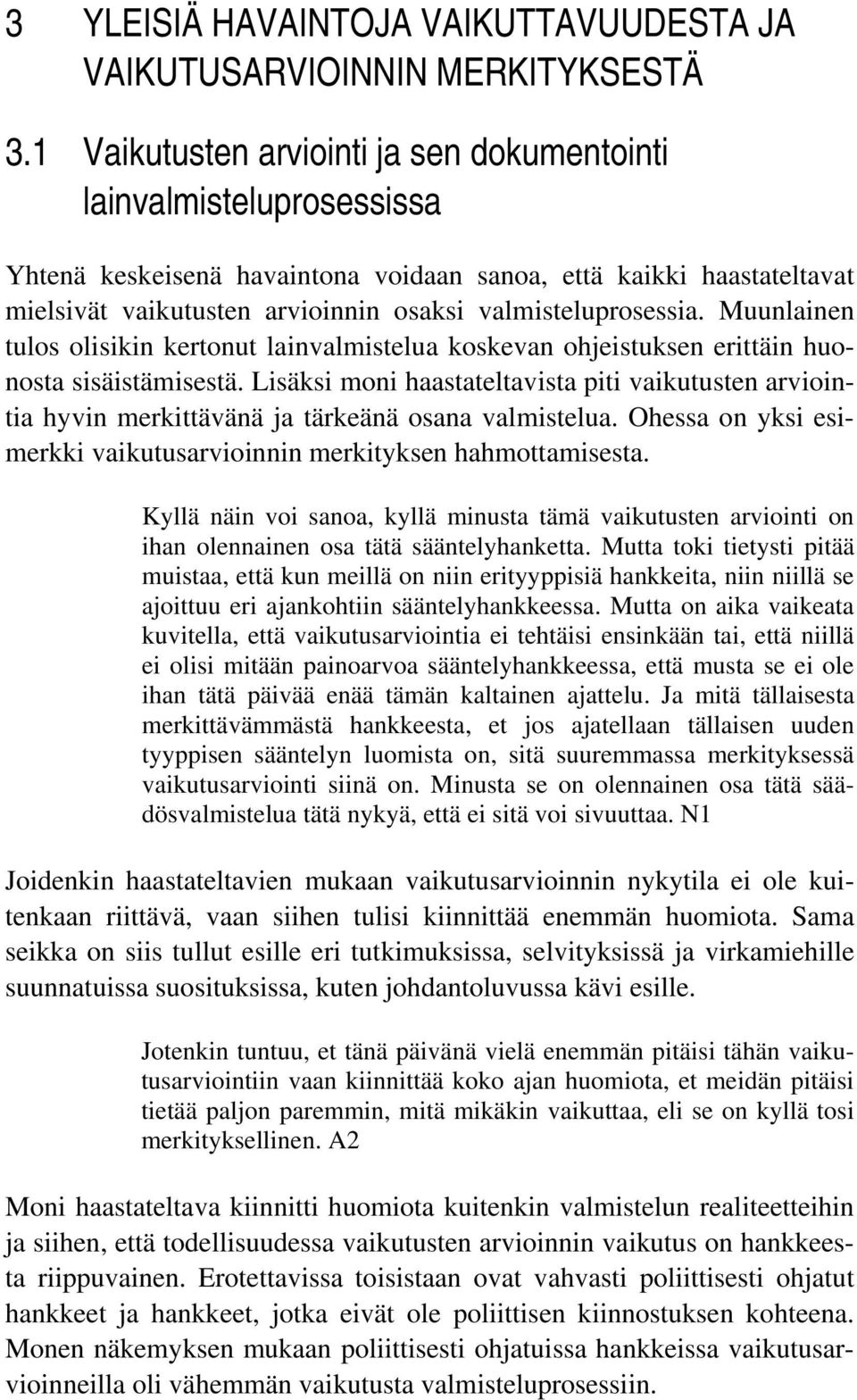 valmisteluprosessia. Muunlainen tulos olisikin kertonut lainvalmistelua koskevan ohjeistuksen erittäin huonosta sisäistämisestä.