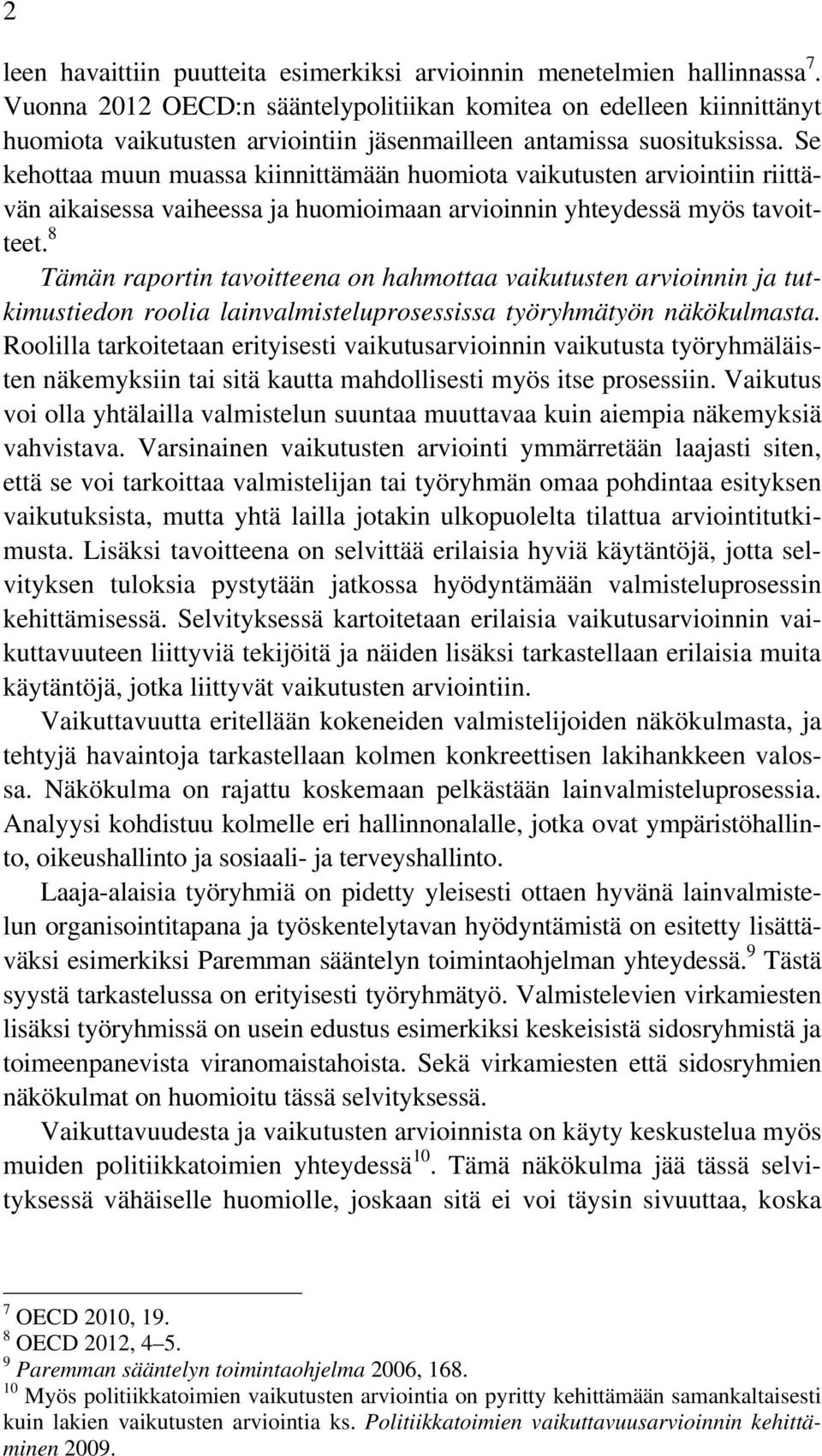 Se kehottaa muun muassa kiinnittämään huomiota vaikutusten arviointiin riittävän aikaisessa vaiheessa ja huomioimaan arvioinnin yhteydessä myös tavoitteet.