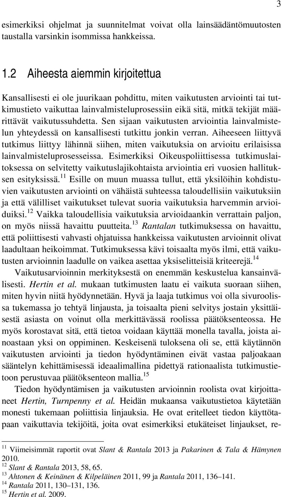 vaikutussuhdetta. Sen sijaan vaikutusten arviointia lainvalmistelun yhteydessä on kansallisesti tutkittu jonkin verran.