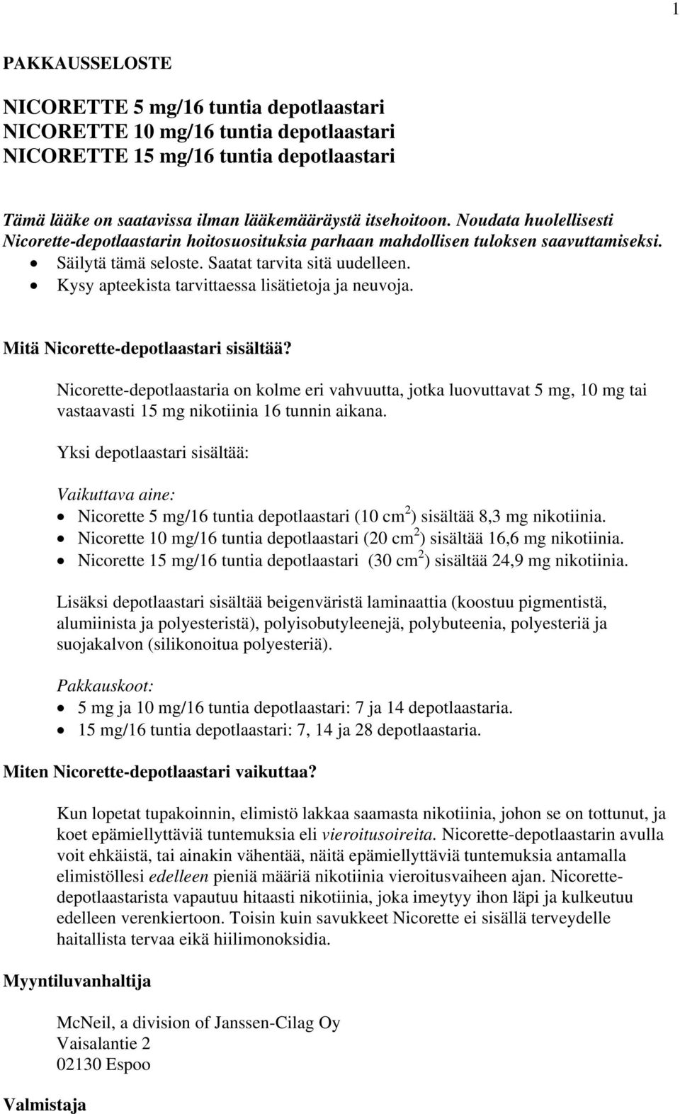 Kysy apteekista tarvittaessa lisätietoja ja neuvoja. Mitä Nicorette-depotlaastari sisältää?