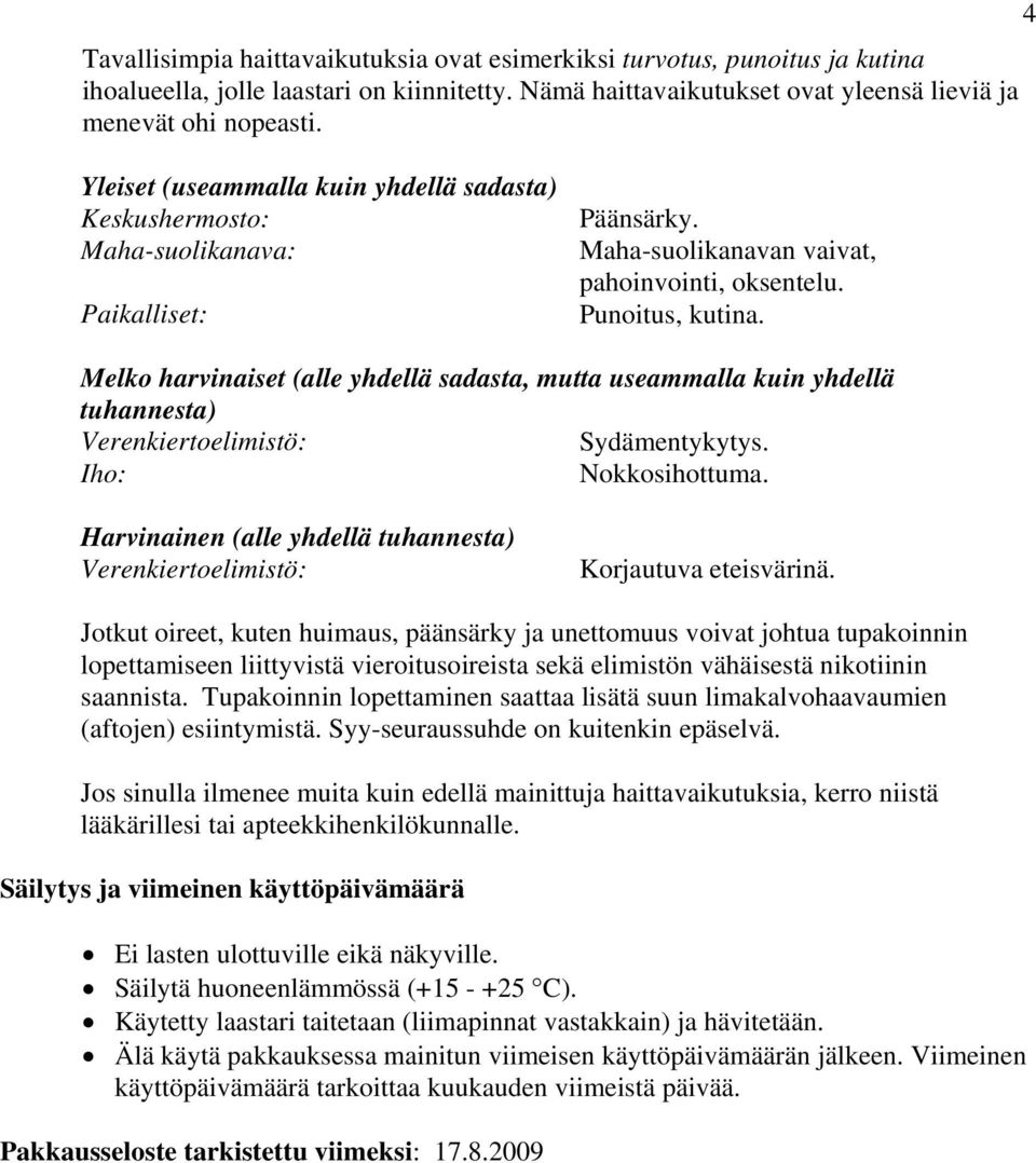 Melko harvinaiset (alle yhdellä sadasta, mutta useammalla kuin yhdellä tuhannesta) Verenkiertoelimistö: Sydämentykytys. Iho: Nokkosihottuma.