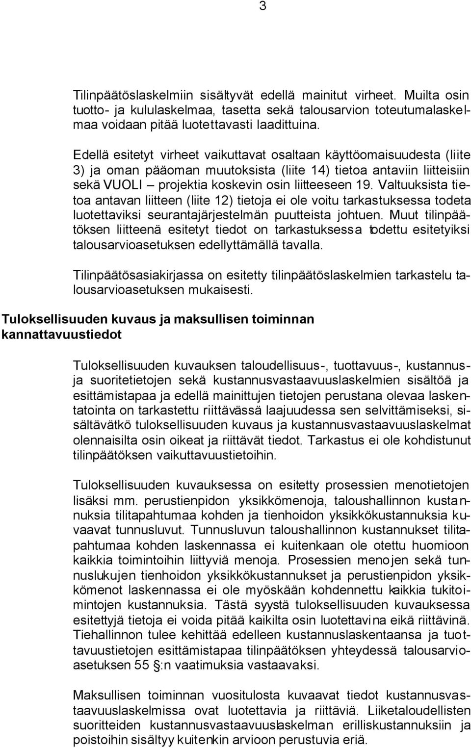 Valtuuksista tietoa antavan liitteen (liite 12) tietoja ei ole voitu tarkastuksessa todeta luotettaviksi seurantajärjestelmän puutteista johtuen.