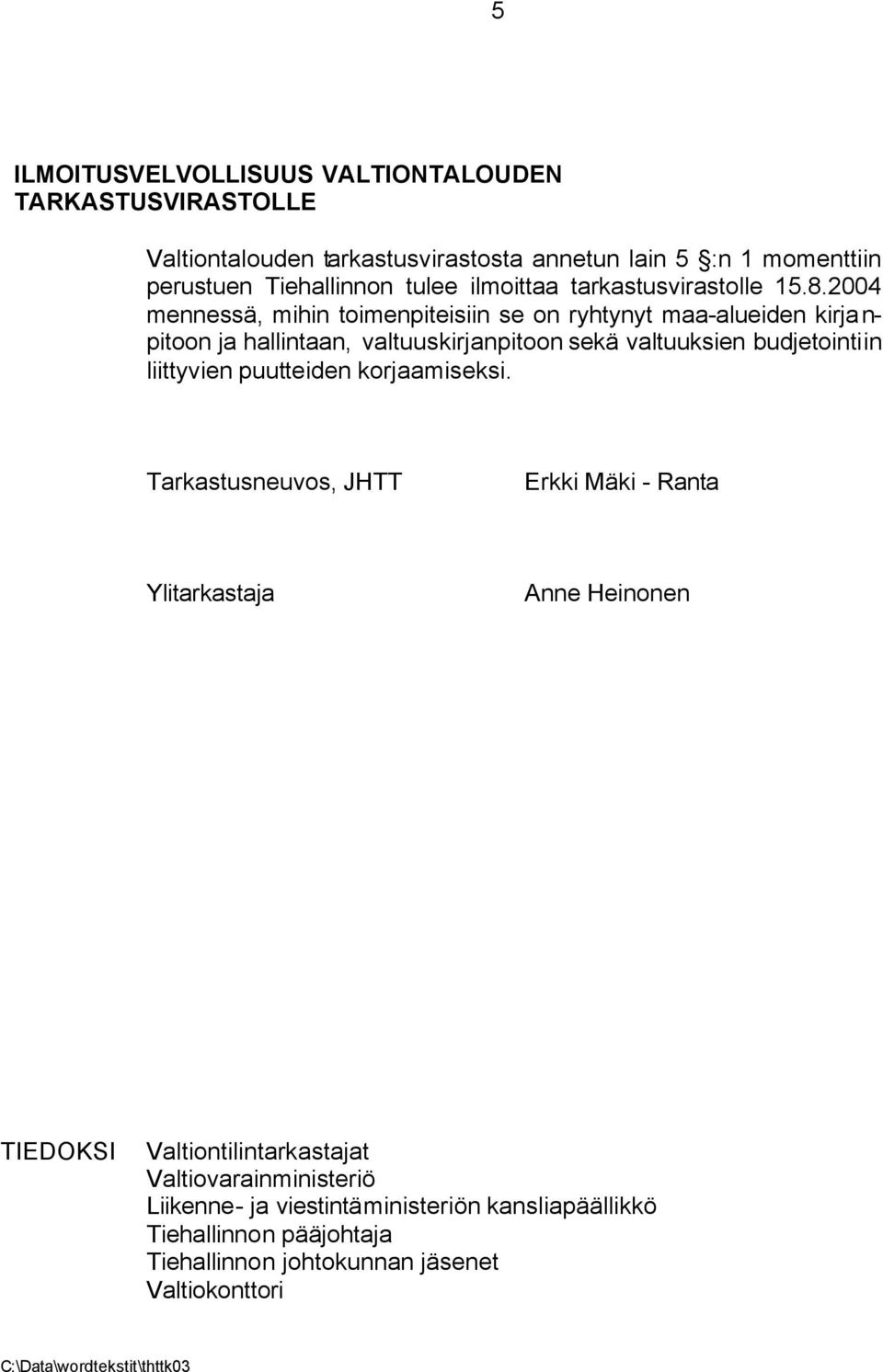 2004 mennessä, mihin toimenpiteisiin se on ryhtynyt maa-alueiden kirja n- pitoon ja hallintaan, valtuuskirjanpitoon sekä valtuuksien budjetointiin liittyvien