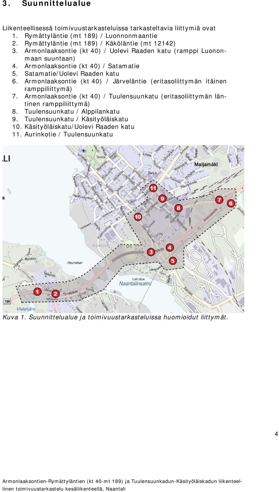 Satamatie/Uolevi Raaden katu 6. Armonlaaksontie (kt 40) / Järveläntie (eritasoliittymän itäinen ramppiliittymä) 7.