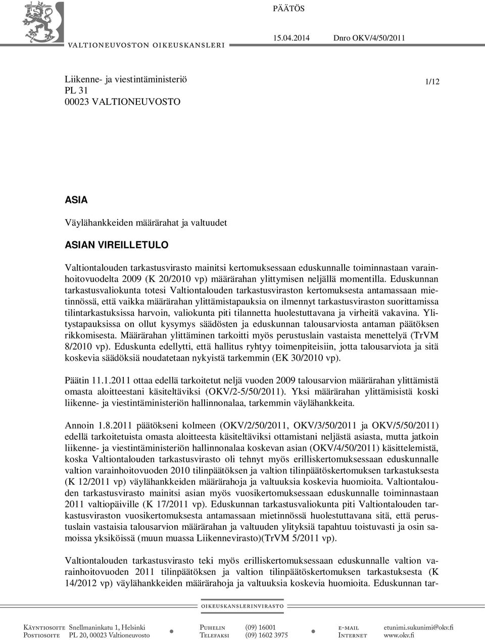 kertomuksessaan eduskunnalle toiminnastaan varainhoitovuodelta 2009 (K 20/2010 vp) määrärahan ylittymisen neljällä momentilla.