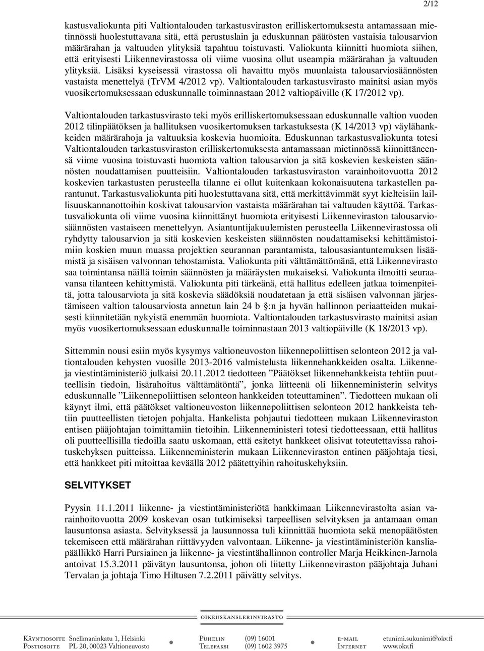 Lisäksi kyseisessä virastossa oli havaittu myös muunlaista talousarviosäännösten vastaista menettelyä (TrVM 4/2012 vp).