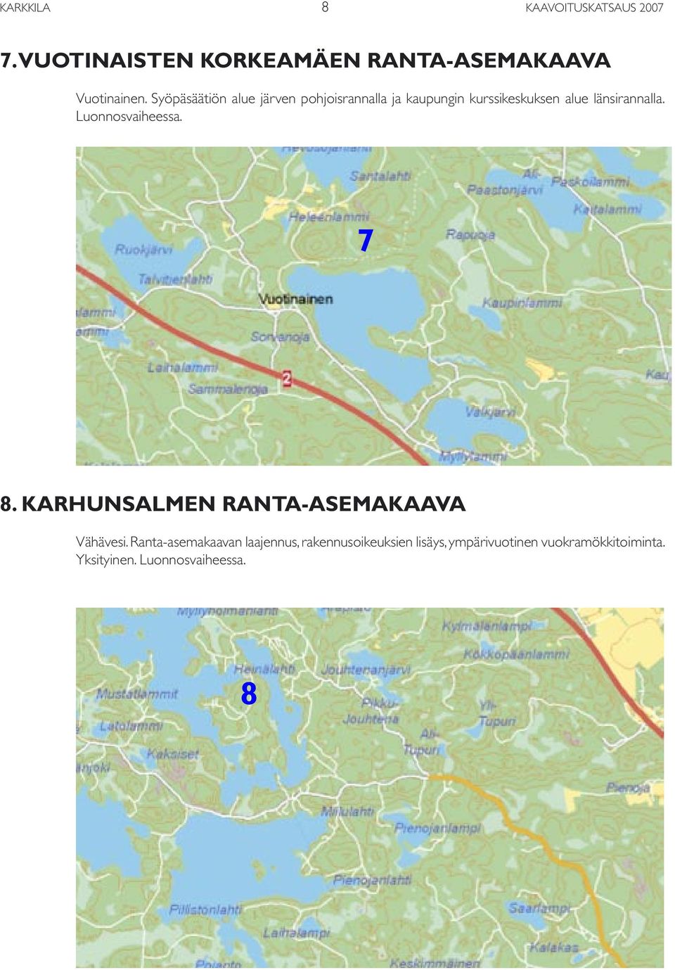 Luonnosvaiheessa. 7 8. KARHUNSALMEN RANTA-ASEMAKAAVA Vähävesi.