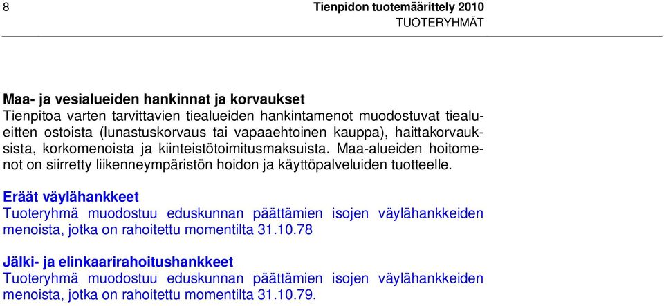 Maa-alueiden hoitomenot on siirretty liikenneympäristön hoidon ja käyttöpalveluiden tuotteelle.