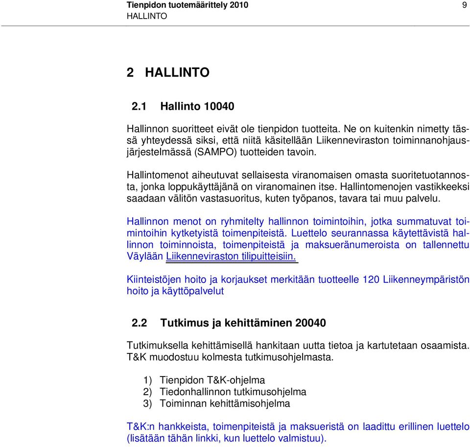 Hallintomenot aiheutuvat sellaisesta viranomaisen omasta suoritetuotannosta, jonka loppukäyttäjänä on viranomainen itse.