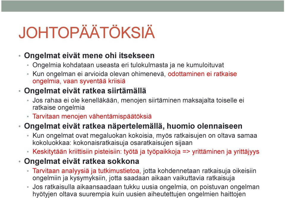 ratkea näpertelemällä, huomio olennaiseen Kun ongelmat ovat megaluokan kokoisia, myös ratkaisujen on oltava samaa kokoluokkaa: kokonaisratkaisuja osaratkaisujen sijaan Keskitytään kriittisiin