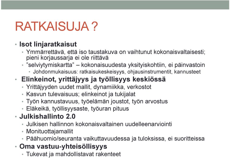 päinvastoin Johdonmukaisuus: ratkaisukeskeisyys, ohjausinstrumentit, kannusteet Elinkeinot, yrittäjyys ja työllisyys keskiössä Yrittäjyyden uudet mallit, dynamiikka, verkostot