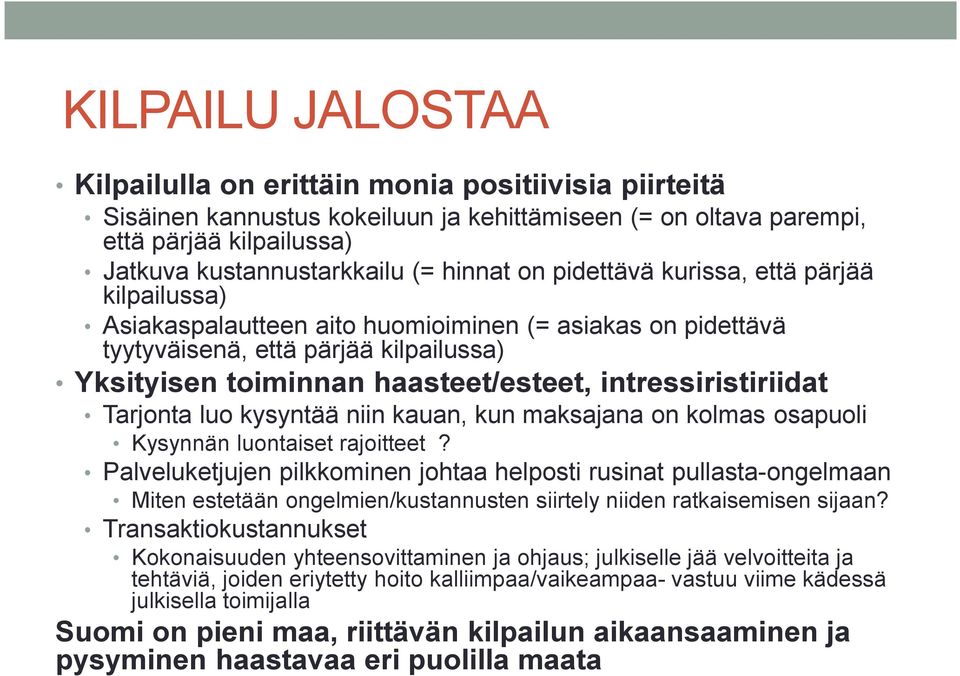 intressiristiriidat Tarjonta luo kysyntää niin kauan, kun maksajana on kolmas osapuoli Kysynnän luontaiset rajoitteet?