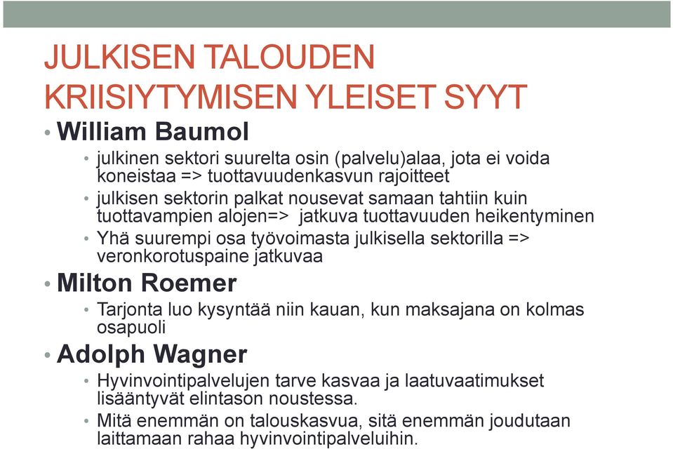 julkisella sektorilla => veronkorotuspaine jatkuvaa Milton Roemer Tarjonta luo kysyntää niin kauan, kun maksajana on kolmas osapuoli Adolph Wagner