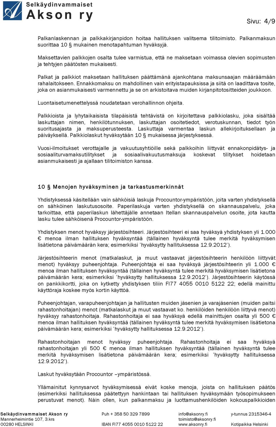Palkat ja palkkiot maksetaan hallituksen päättämänä ajankohtana maksunsaajan määräämään rahalaitokseen.