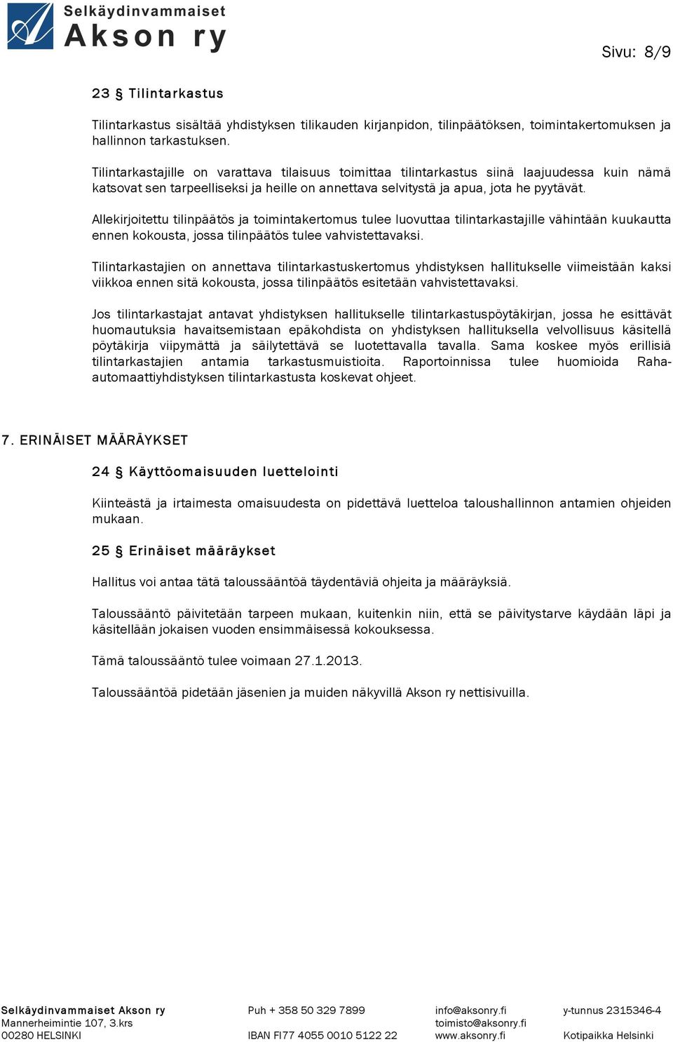 Allekirjoitettu tilinpäätös ja toimintakertomus tulee luovuttaa tilintarkastajille vähintään kuukautta ennen kokousta, jossa tilinpäätös tulee vahvistettavaksi.