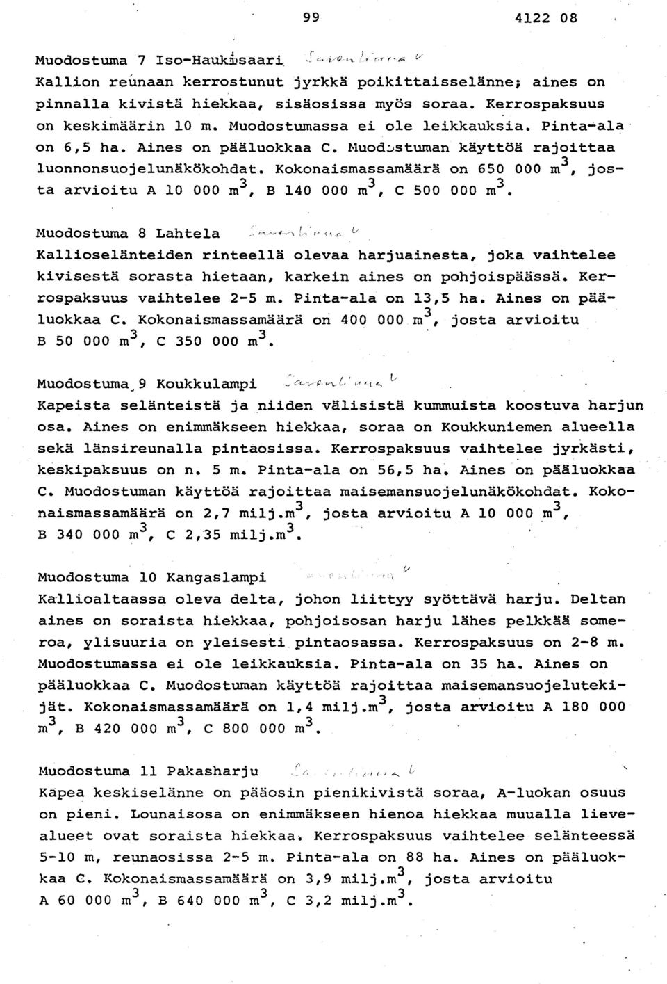 Kokonaismassamäärä on 650 000 m3, josta arvioitu A 10 000 m 3, B 140 000 m3, c 500 000 m 3.