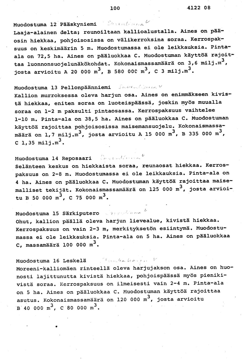 m3, josta arvioitu A 20 000 m 3, B 580 OOC m 3, c 3 milj.m3. Muodostuma 13 Pellonpäänniemi,E., ' tf Kallion murroksessa oleva harjun osa.