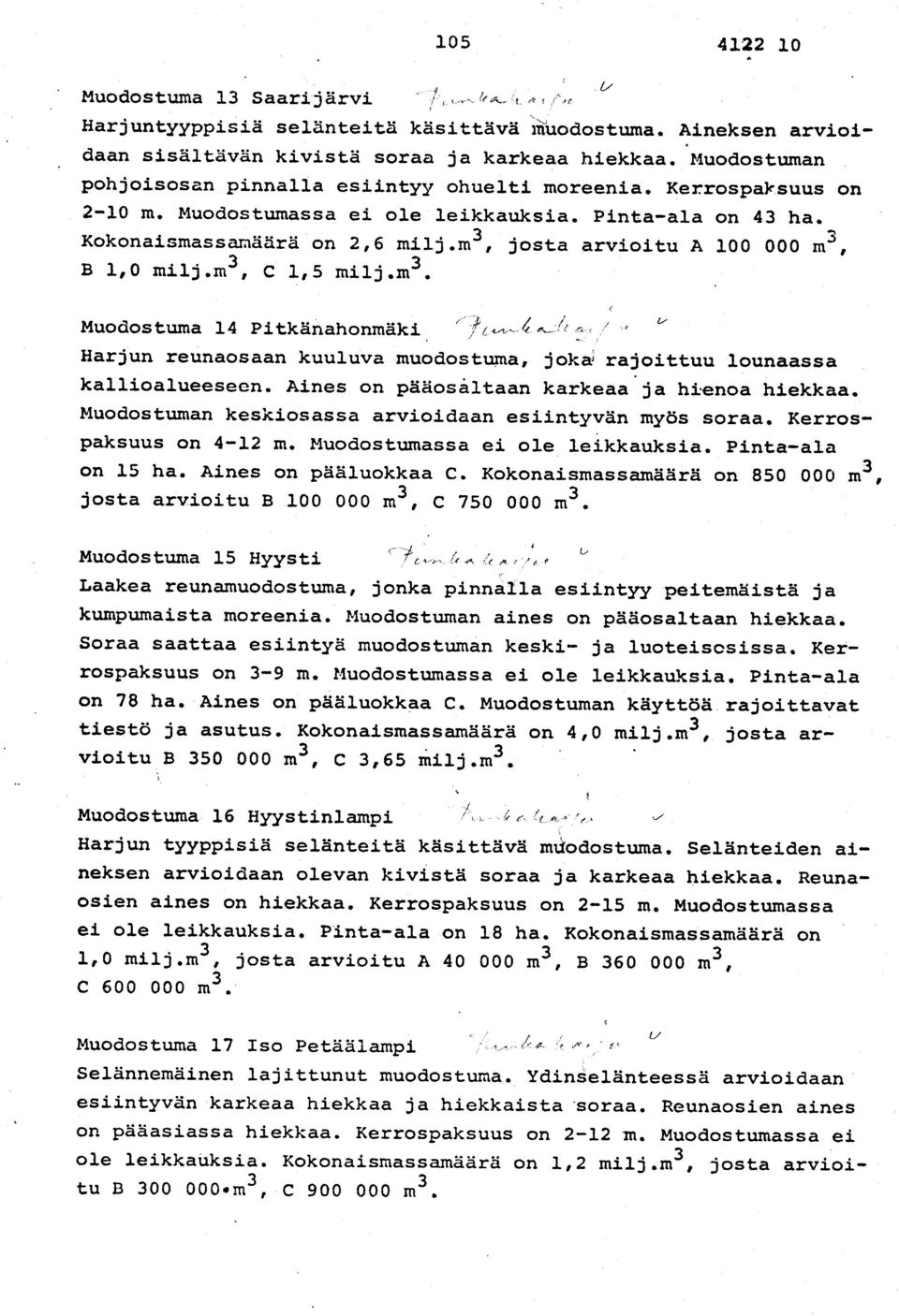 m3, josta arvioitu A 100 000 m3, B 1,0 milj.m3, C 1,5 milj.m3. { Muodostuma 14 Pitkanahonmak i Harjun reunaosaan kuuluva muodostuma, joka rajoittuu lounaass a kallioalueeseen.