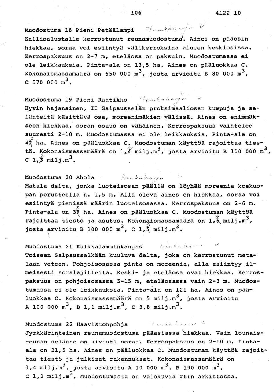 Kokonäismassamäärä on 650 000 m3, josta arvioitu B 80 000 m3, C 570 000 m 3.