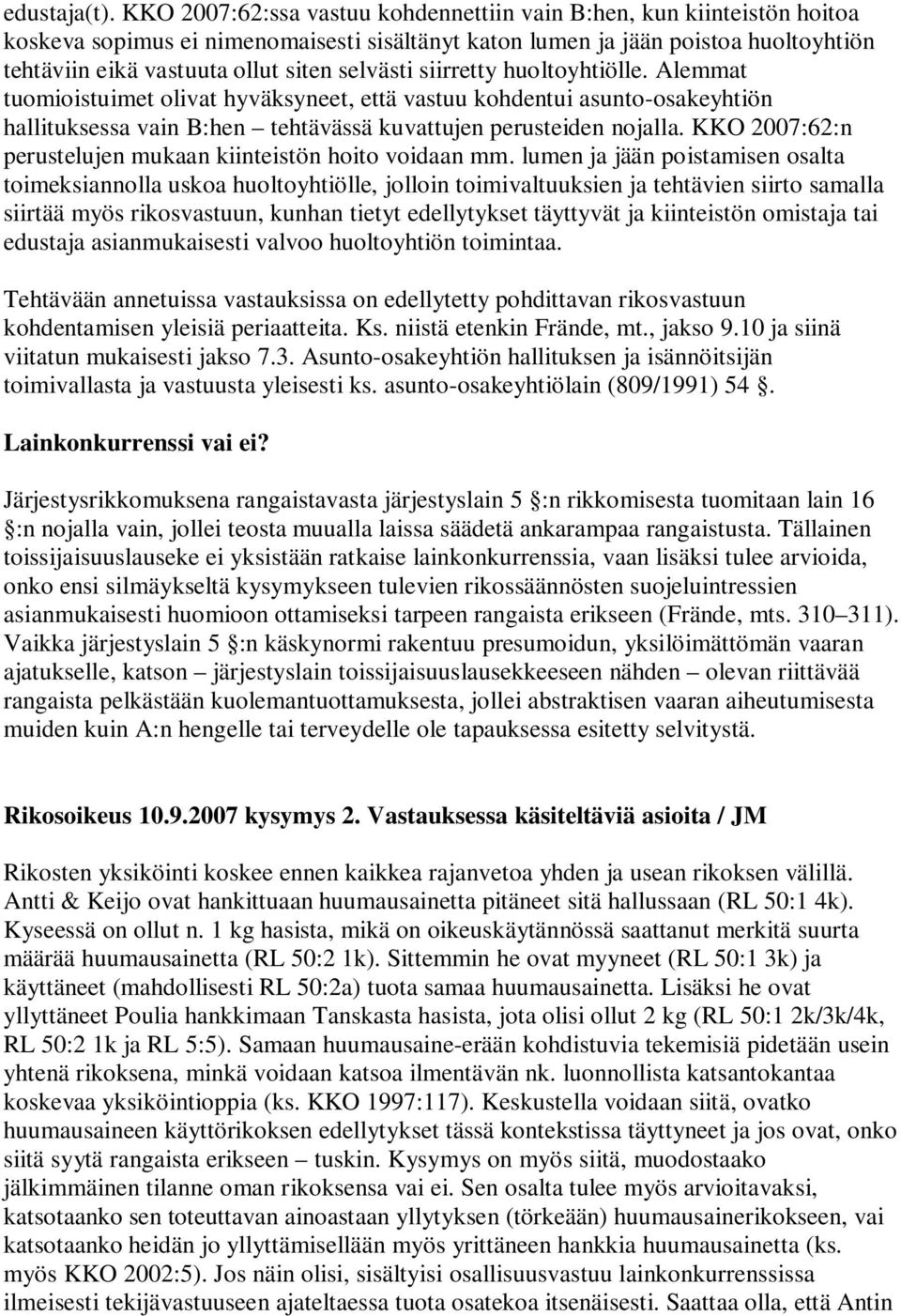 selvästi siirretty huoltoyhtiölle. Alemmat tuomioistuimet olivat hyväksyneet, että vastuu kohdentui asunto-osakeyhtiön hallituksessa vain B:hen tehtävässä kuvattujen perusteiden nojalla.