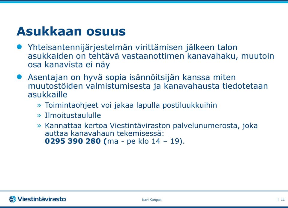 kanavahausta tiedotetaan asukkaille» Toimintaohjeet voi jakaa lapulla postiluukkuihin» Ilmoitustaululle» Kannattaa