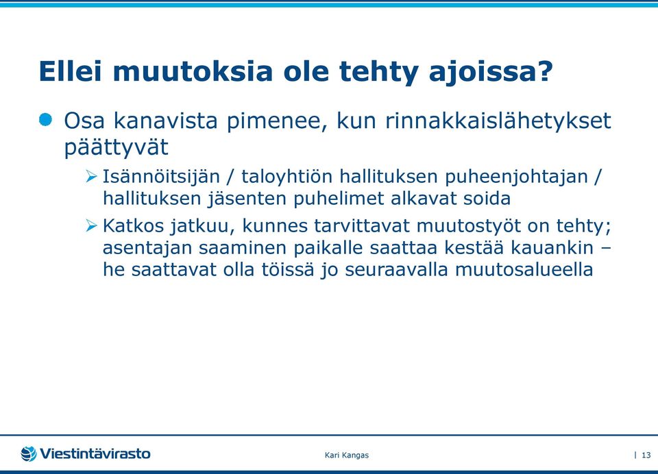 hallituksen puheenjohtajan / hallituksen jäsenten puhelimet alkavat soida Katkos jatkuu,