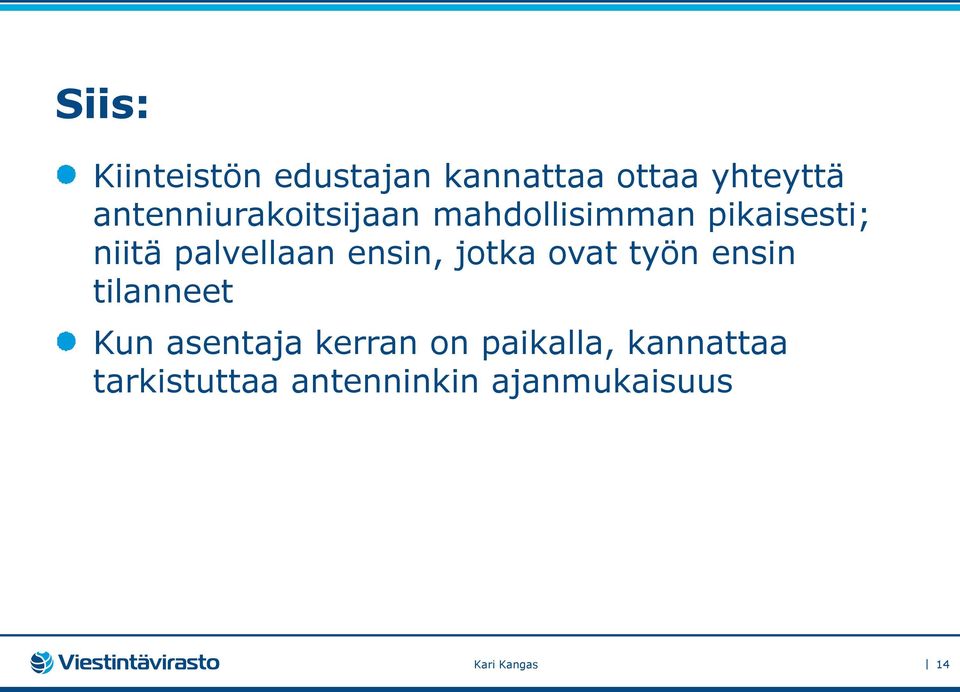 palvellaan ensin, jotka ovat työn ensin tilanneet Kun asentaja