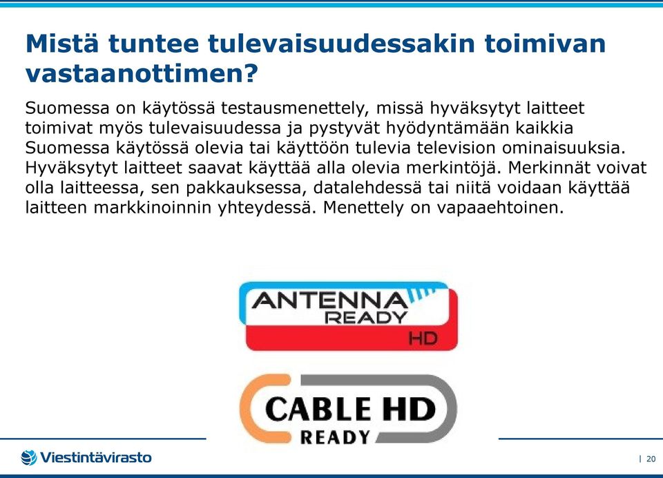 kaikkia Suomessa käytössä olevia tai käyttöön tulevia television ominaisuuksia.