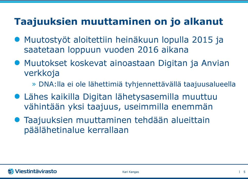 lähettimiä tyhjennettävällä taajuusalueella Lähes kaikilla Digitan lähetysasemilla muuttuu vähintään