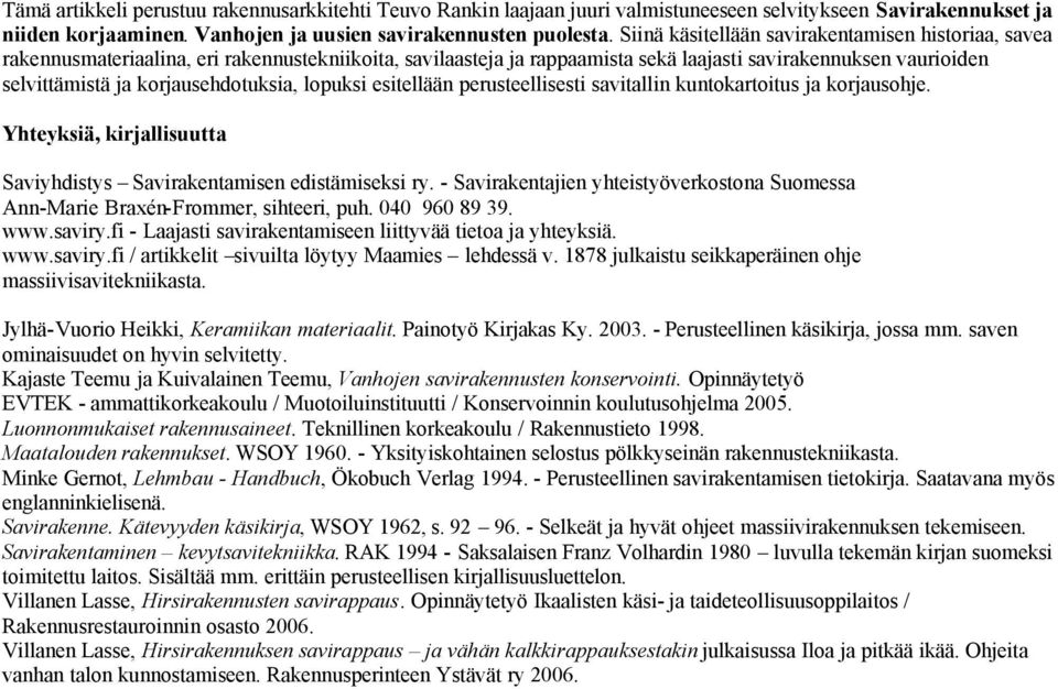 korjausehdotuksia, lopuksi esitellään perusteellisesti savitallin kuntokartoitus ja korjausohje. Yhteyksiä, kirjallisuutta Saviyhdistys Savirakentamisen edistämiseksi ry.