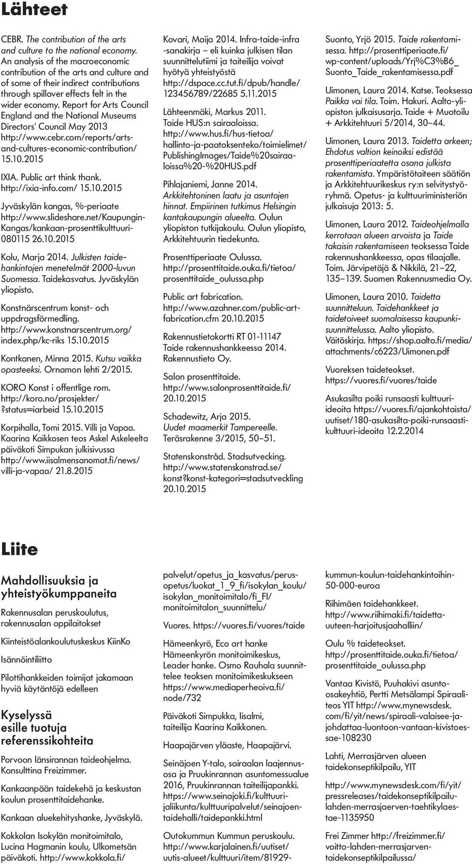 Report for Arts Council England and the National Museums Directors Council May 2013 http://www.cebr.com/reports/artsand-cultures-economic-contribution/ 15.10.2015 IXIA. Public art think thank.