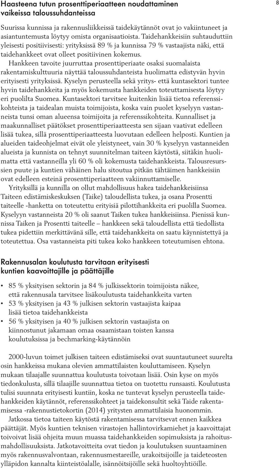 Hankkeen tavoite juurruttaa prosenttiperiaate osaksi suomalaista rakentamis kulttuuria näyttää taloussuhdanteista huolimatta edistyvän hyvin erityisesti yrityksissä.