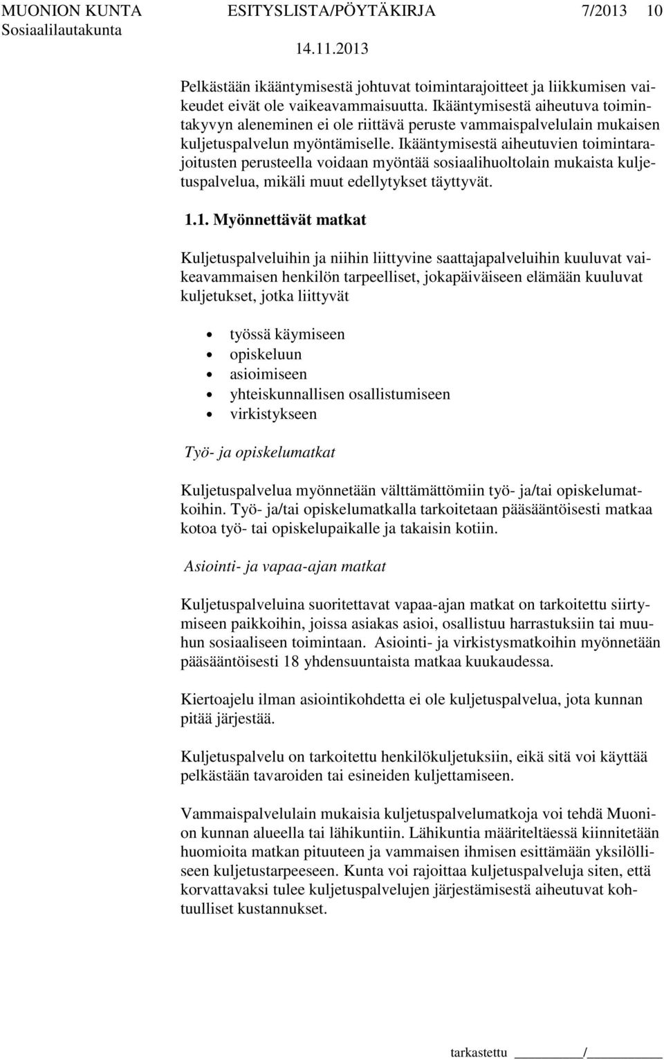 Ikääntymisestä aiheutuvien toimintarajoitusten perusteella voidaan myöntää sosiaalihuoltolain mukaista kuljetuspalvelua, mikäli muut edellytykset täyttyvät. 1.