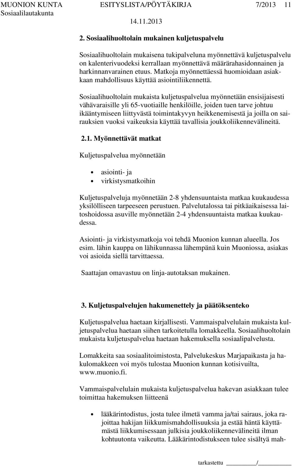 harkinnanvarainen etuus. Matkoja myönnettäessä huomioidaan asiakkaan mahdollisuus käyttää asiointiliikennettä.