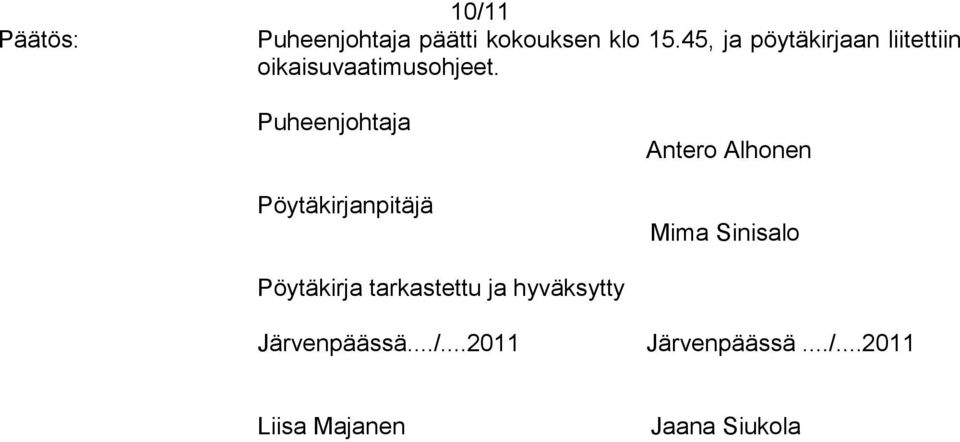Puheenjohtaja Pöytäkirjanpitäjä Antero Alhonen Mima Sinisalo