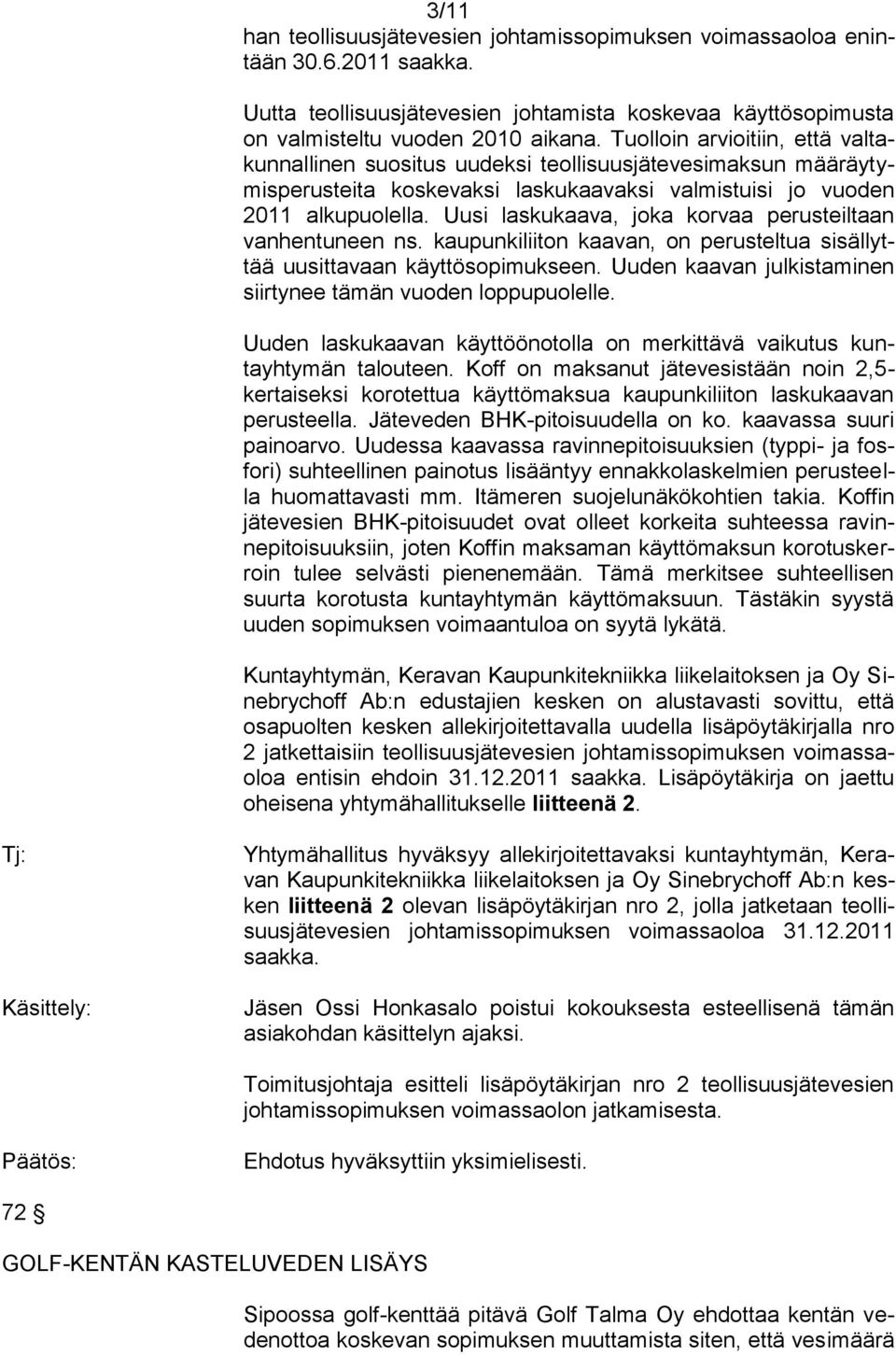 Uusi laskukaava, joka korvaa perusteiltaan vanhentuneen ns. kaupunkiliiton kaavan, on perusteltua sisällyttää uusittavaan käyttösopimukseen.