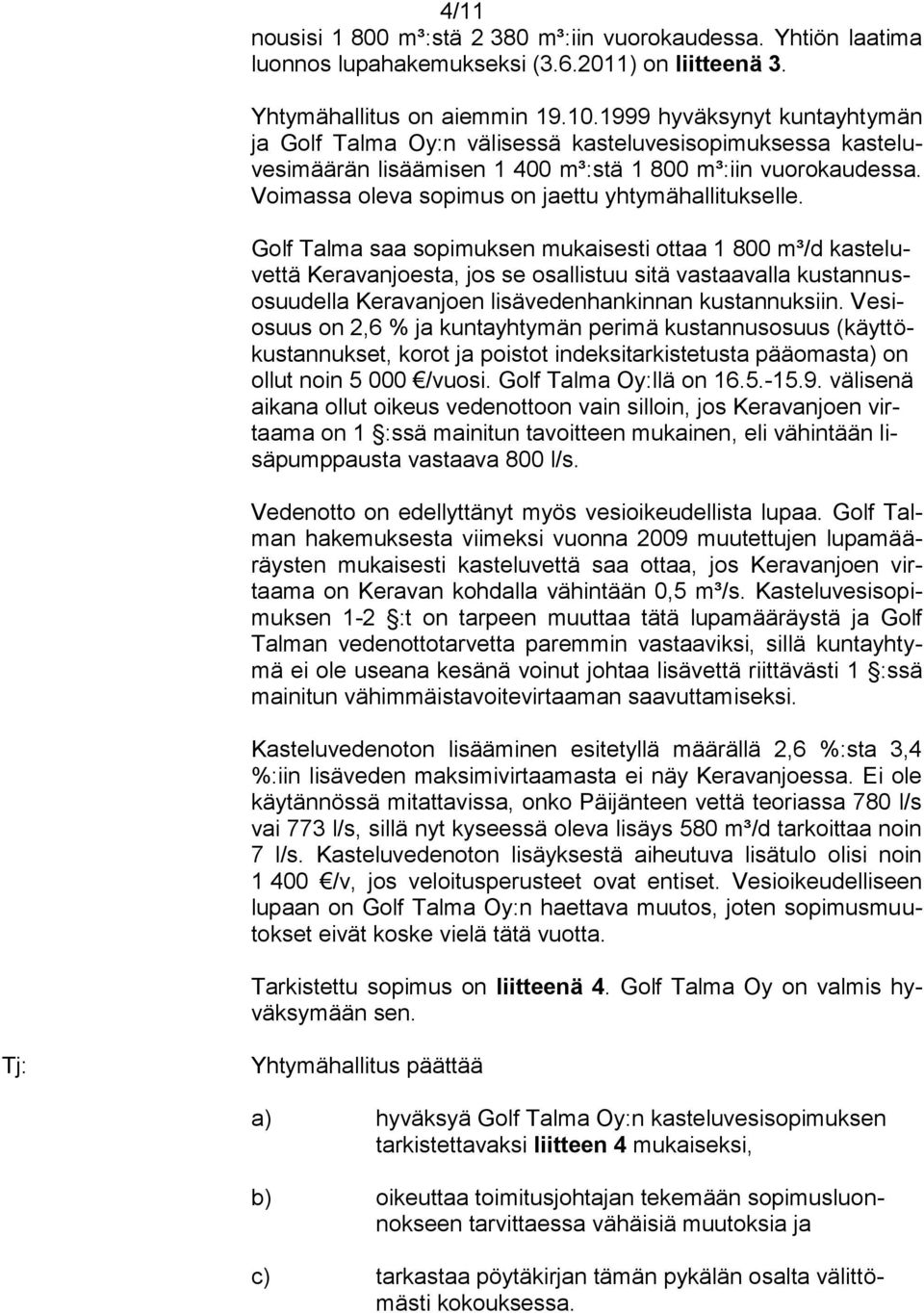 Voimassa oleva sopimus on jaettu yhtymähallitukselle.