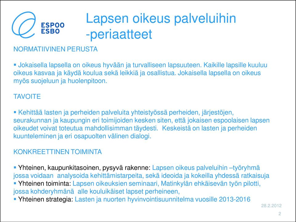 TAVOITE Kehittää lasten ja perheiden palveluita yhteistyössä perheiden, järjestöjen, seurakunnan ja kaupungin eri toimijoiden kesken siten, että jokaisen espoolaisen lapsen oikeudet voivat toteutua