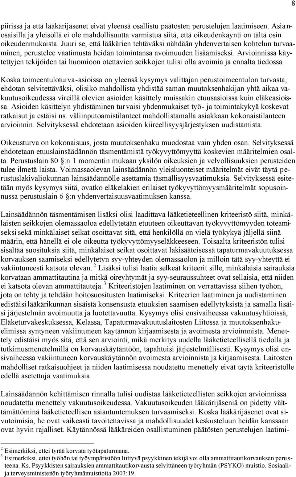 Juuri se, että lääkärien tehtäväksi nähdään yhdenvertaisen kohtelun turvaaminen, perustelee vaatimusta heidän toimintansa avoimuuden lisäämiseksi.