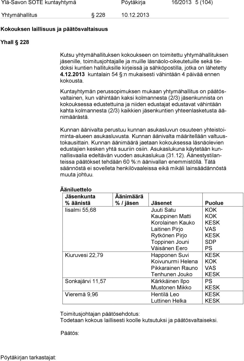 tiedoksi kuntien hallituksille kirjeissä ja sähköpostilla, jotka on lähetetty 4.12.2013 kuntalain 54 :n mukaisesti vähintään 4 päivää ennen ko kousta.