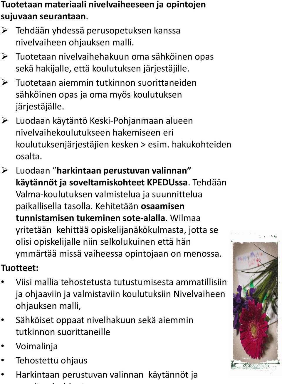 Luodaan käytäntö Keski-Pohjanmaan alueen nivelvaihekoulutukseen hakemiseen eri koulutuksenjärjestäjien kesken > esim. hakukohteiden osalta.