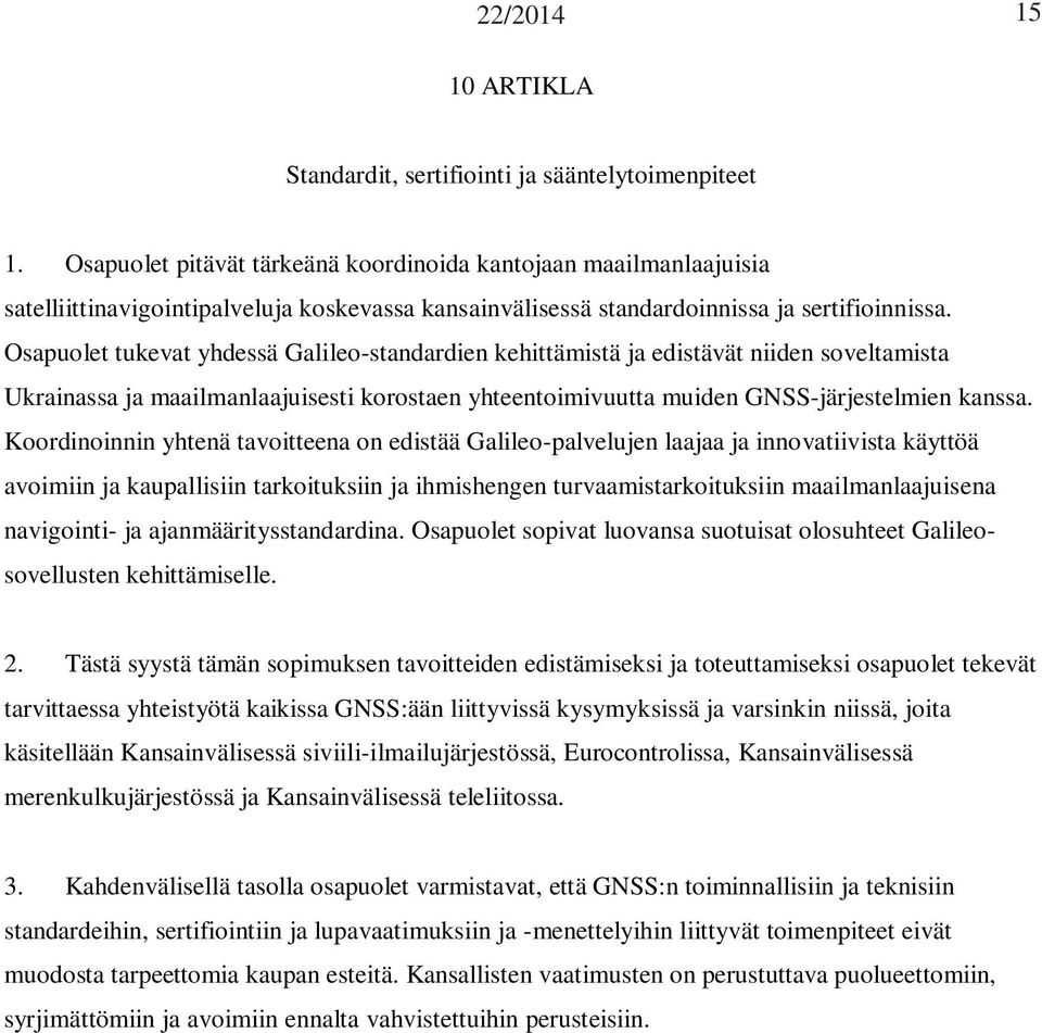 Osapuolet tukevat yhdessä Galileo-standardien kehittämistä ja edistävät niiden soveltamista Ukrainassa ja maailmanlaajuisesti korostaen yhteentoimivuutta muiden GNSS-järjestelmien kanssa.