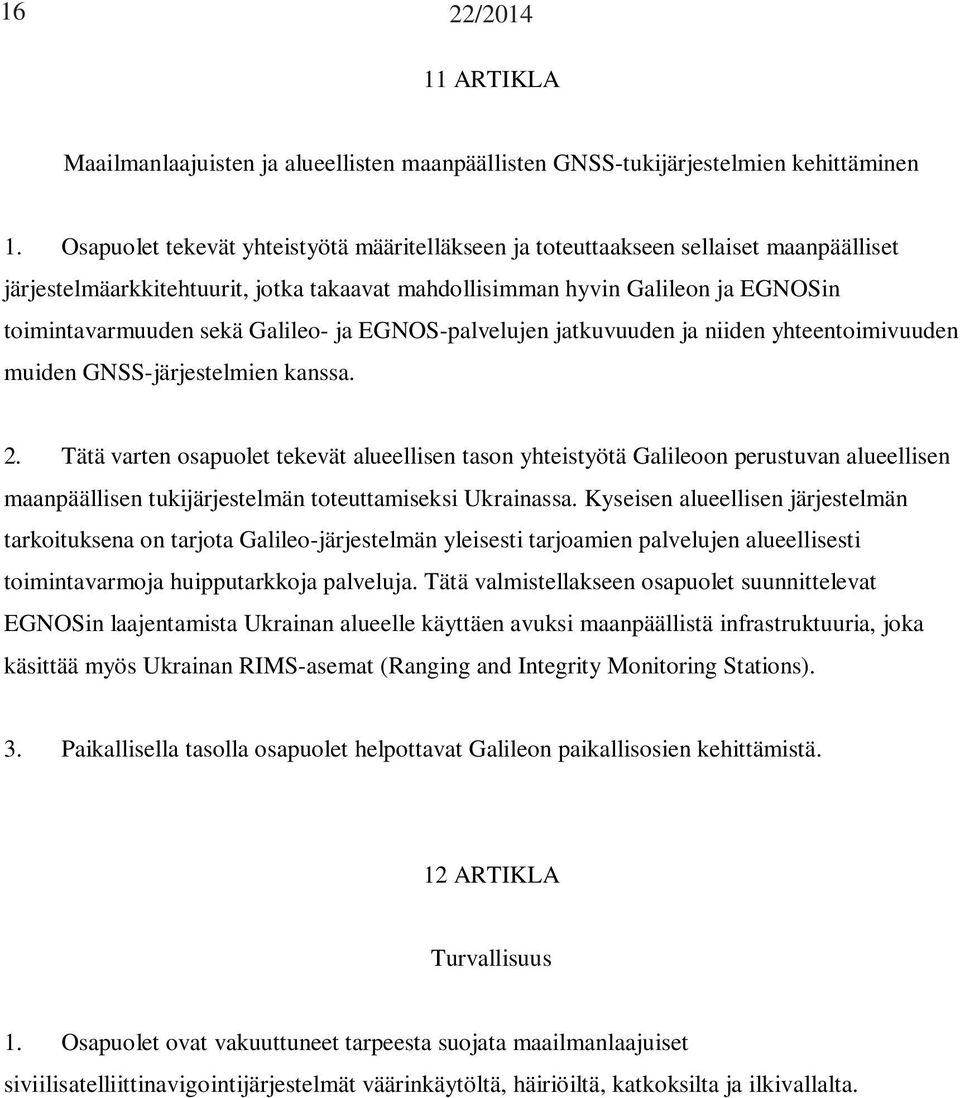 Galileo- ja EGNOS-palvelujen jatkuvuuden ja niiden yhteentoimivuuden muiden GNSS-järjestelmien kanssa. 2.