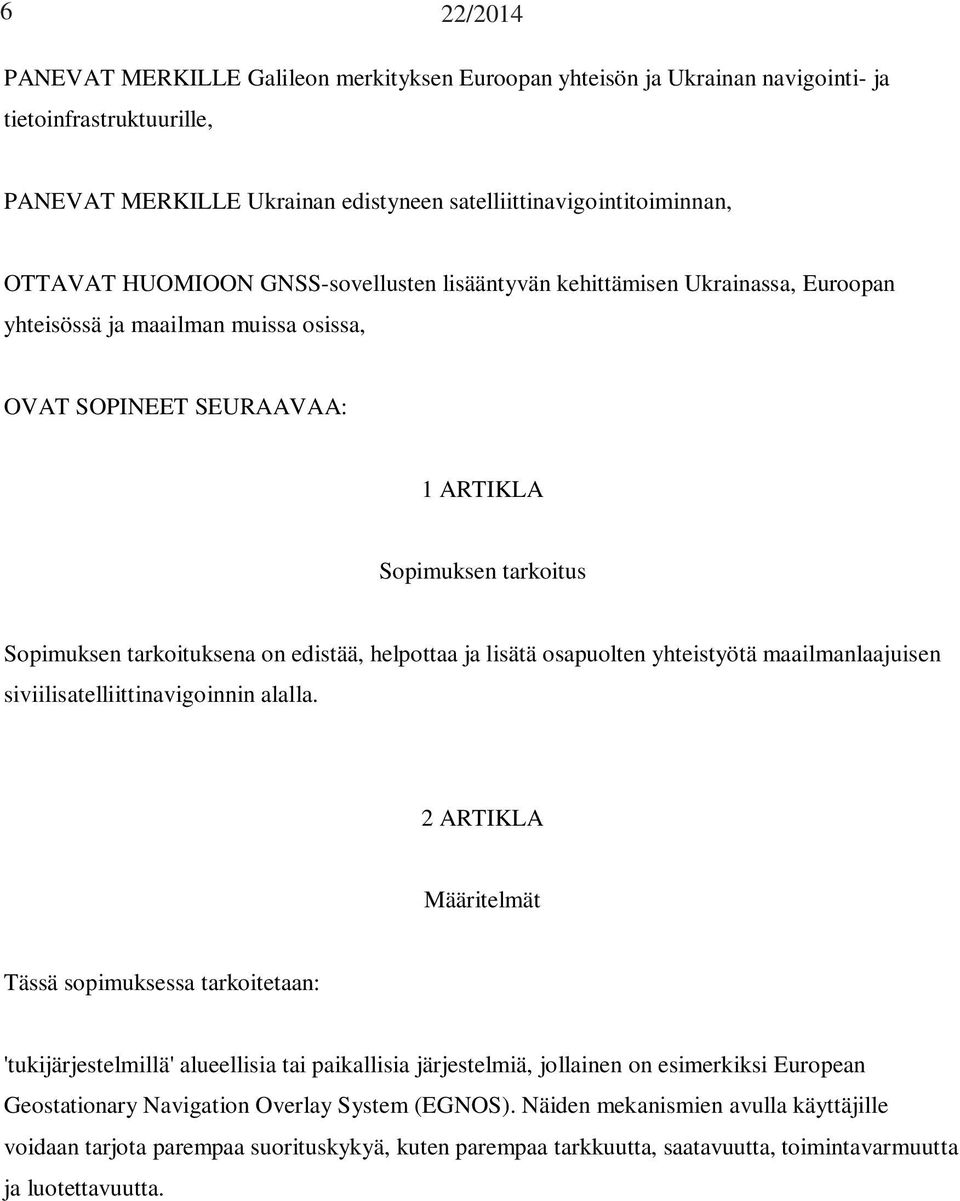 edistää, helpottaa ja lisätä osapuolten yhteistyötä maailmanlaajuisen siviilisatelliittinavigoinnin alalla.