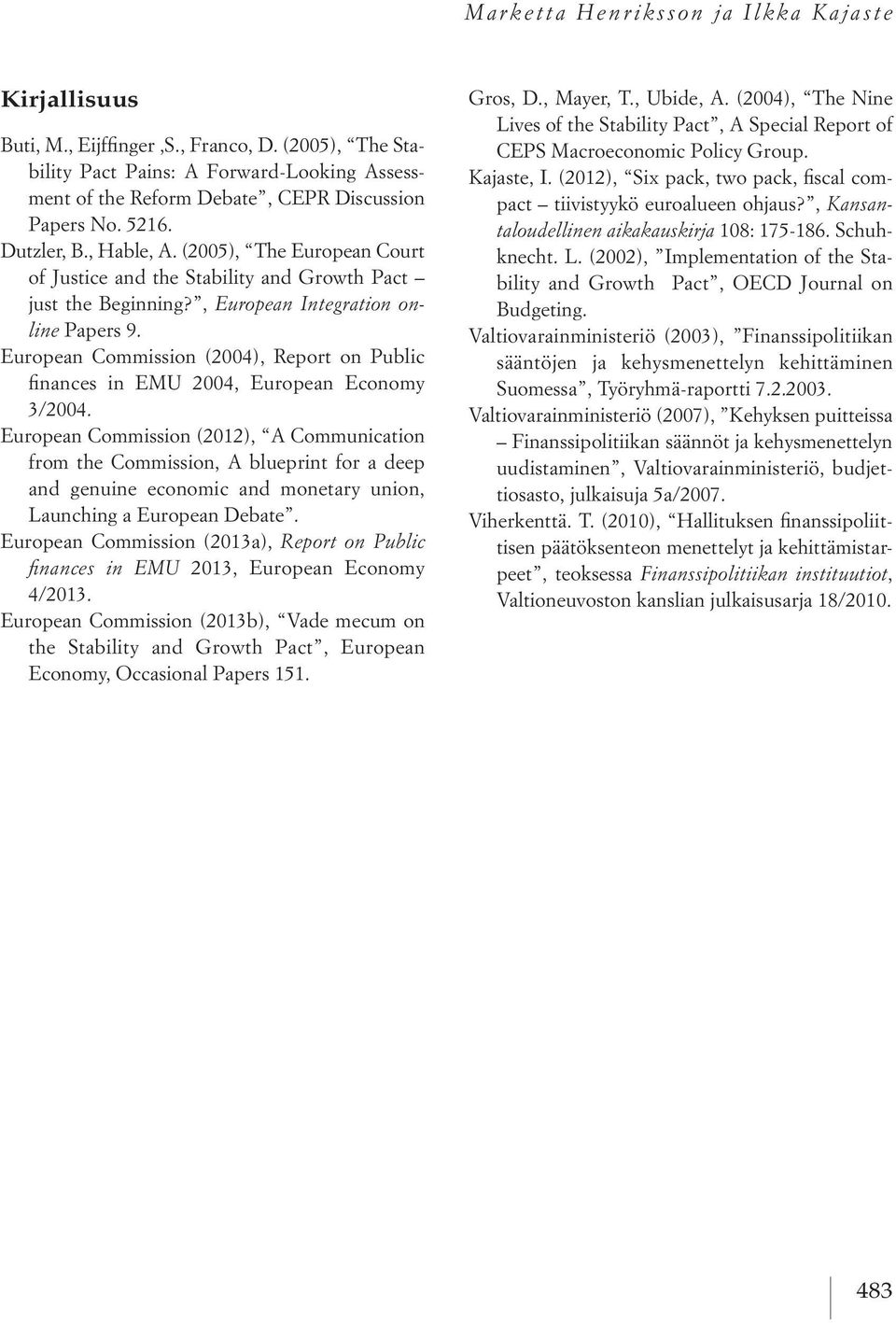 European Commission (2004), Report on Public finances in EMU 2004, European Economy 3/2004.