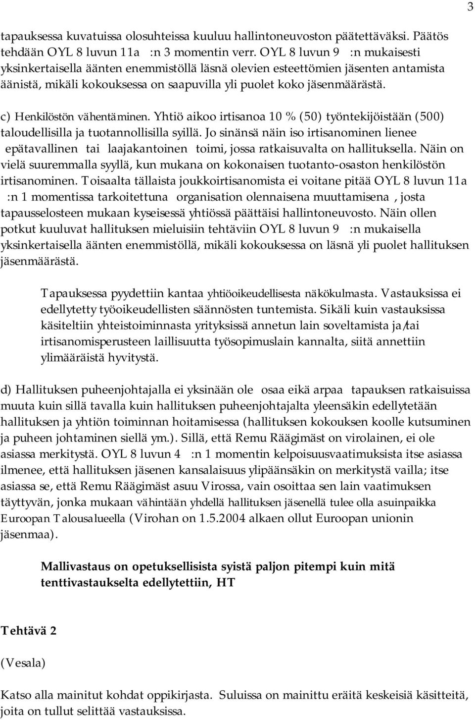 c) Henkilöstön vähentäminen. Yhtiö aikoo irtisanoa 10 % (50) työntekijöistään (500) taloudellisilla ja tuotannollisilla syillä.