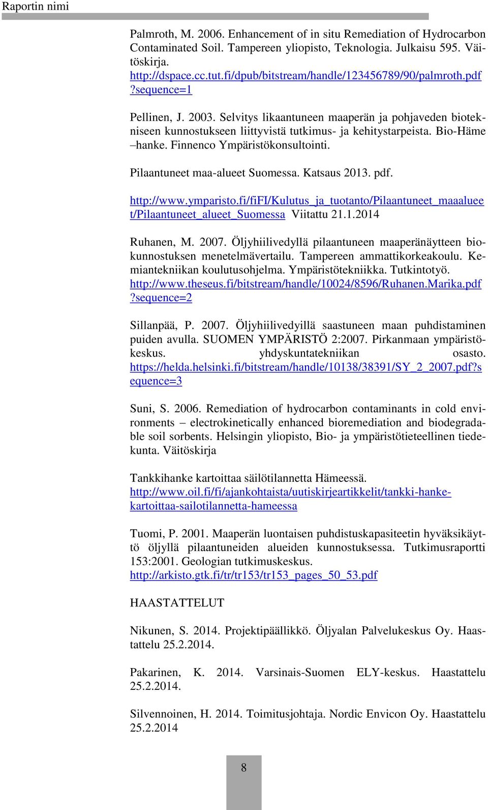 Bio-Häme hanke. Finnenco Ympäristökonsultointi. Pilaantuneet maa-alueet Suomessa. Katsaus 2013. pdf. http://www.ymparisto.