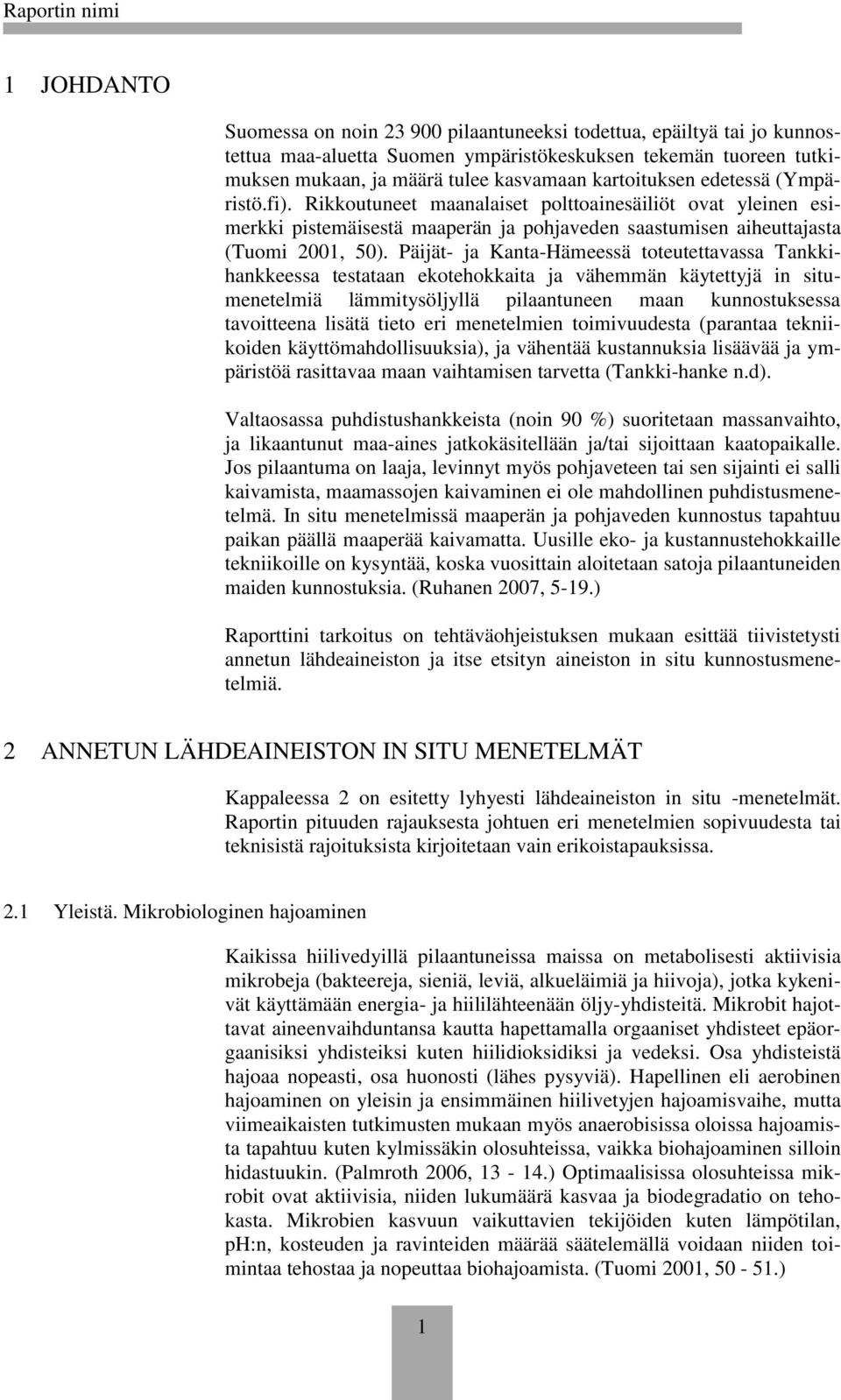 Päijät- ja Kanta-Hämeessä toteutettavassa Tankkihankkeessa testataan ekotehokkaita ja vähemmän käytettyjä in situmenetelmiä lämmitysöljyllä pilaantuneen maan kunnostuksessa tavoitteena lisätä tieto